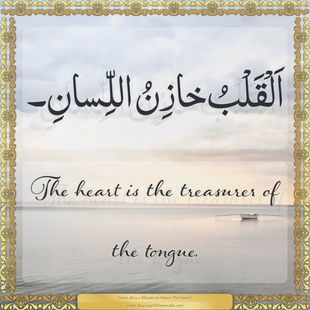 The heart is the treasurer of the tongue.